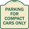 Signmission Parking for Compact Cars Only Heavy-Gauge Aluminum Architectural Sign, 18" x 18", TG-1818-23444 A-DES-TG-1818-23444 - alternate 1